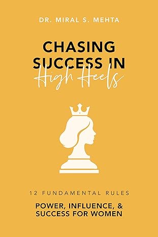 Chasing Success in High Heels: 12 Fundamental Rules Power, Influence, & Success for Women