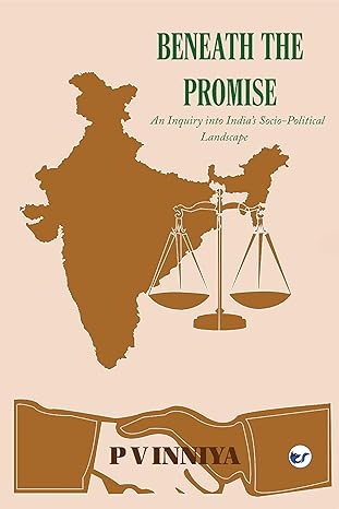 Beneath The Promise: An Enquiry Into India's Social Political Landscape