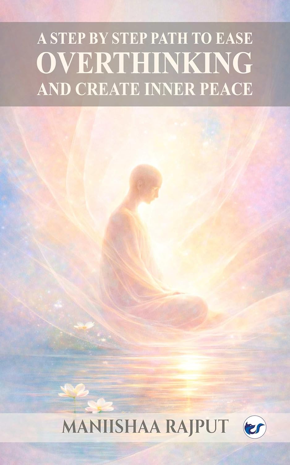 A step by step path to ease overthinking and create inner peace