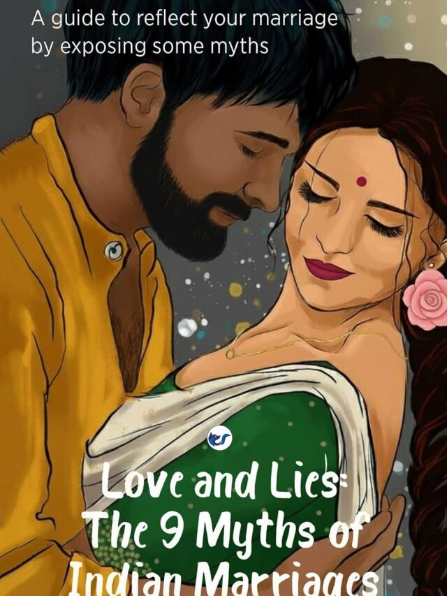 Love and Lies: The 9 Myths of Indian Marriages