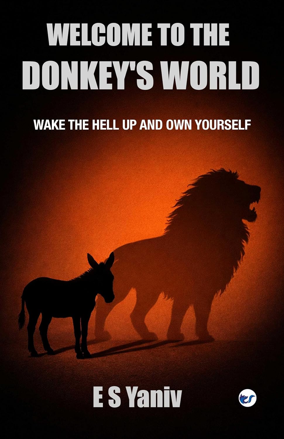 Welcome to the Donkey's World: Wake the Hell up and Own Yourself