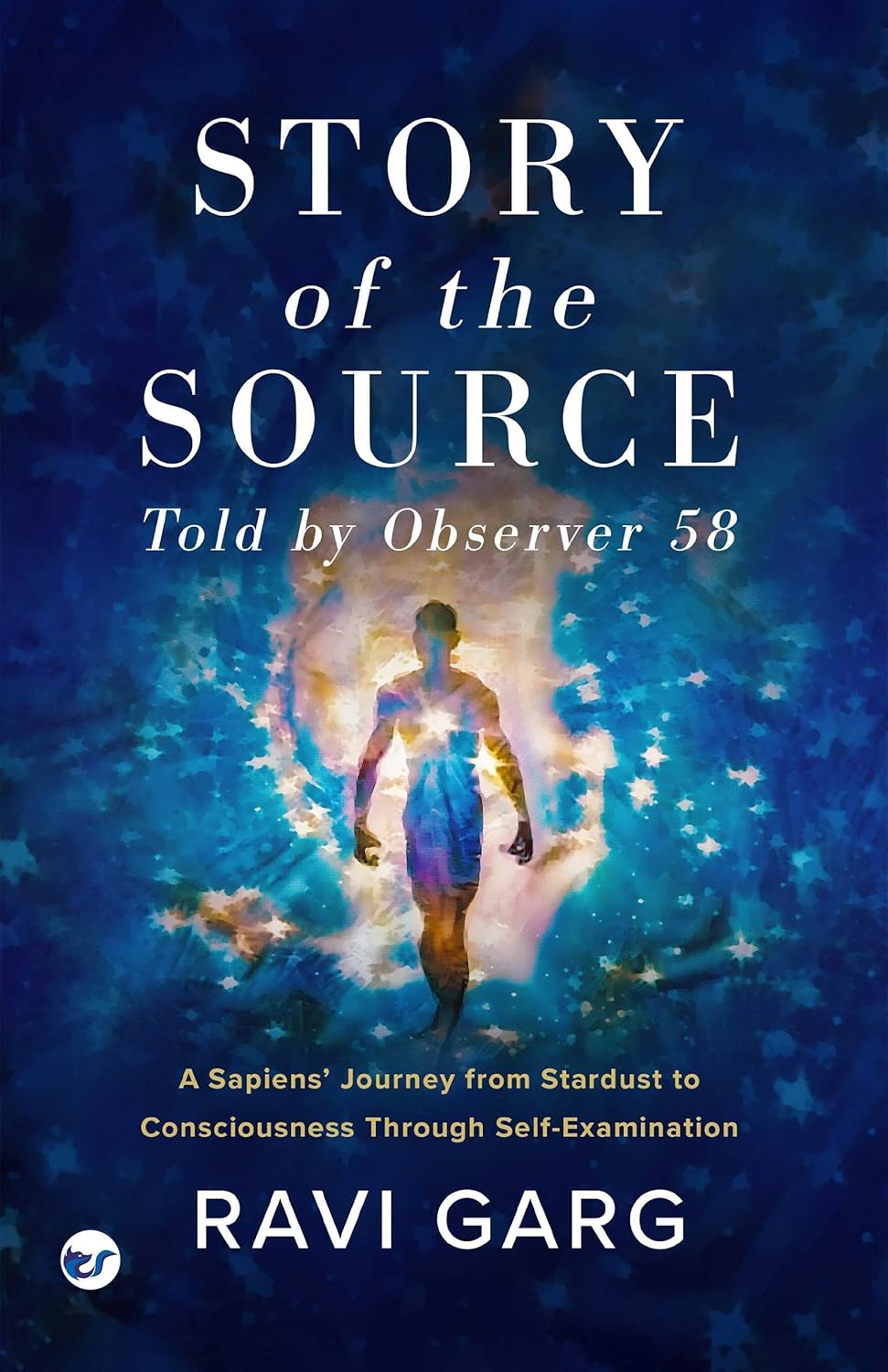 Story of the Source: A Sapien’s Journey from Stardust to Consciousness Through Self-Examination