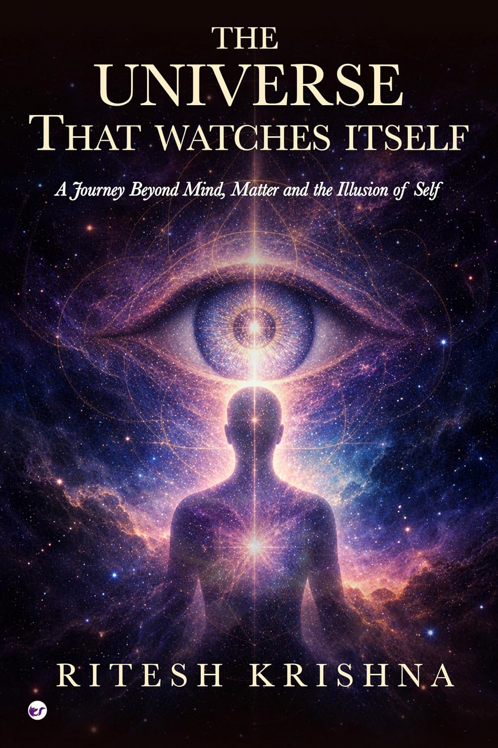 THE UNIVERSE THAT WATCHES ITSELF THE UNIVERSE THAT WATCHES ITSELF