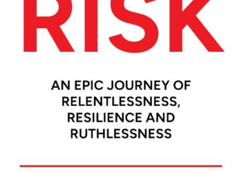 THE DNA OF RISK: An Epic Journey of Relentlessness, Resilience and Ruthlessness