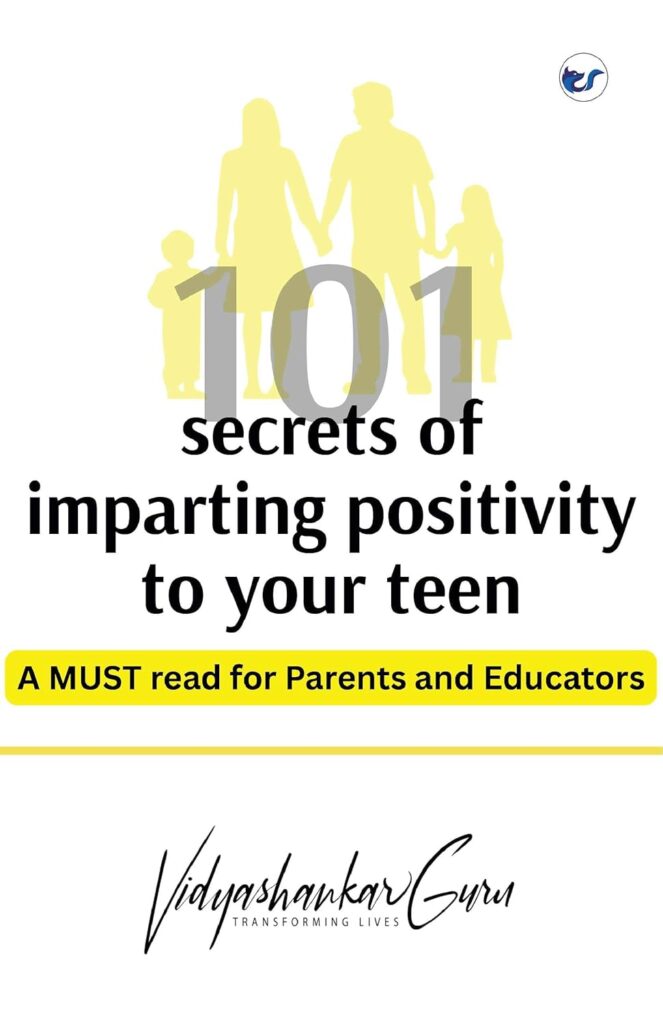 101 Secrets of imparting positivity to your teen: MUST READ for parents and educators