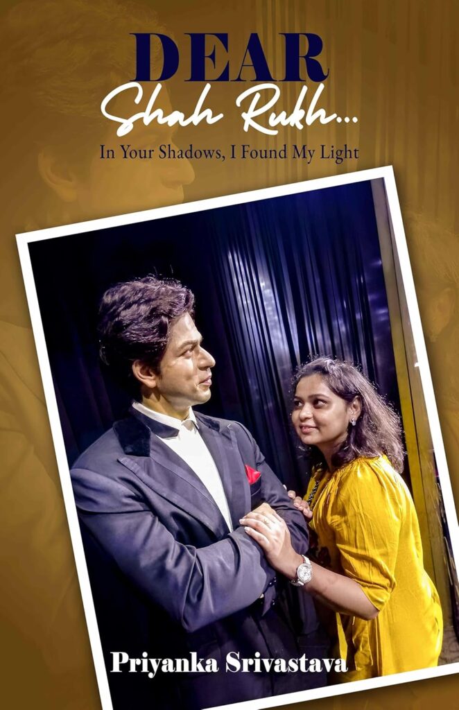Dear Shah Rukh: In Your Shadows, I Found My Light: A Memoir of Hope, Healing, and the Man Who Inspired It All