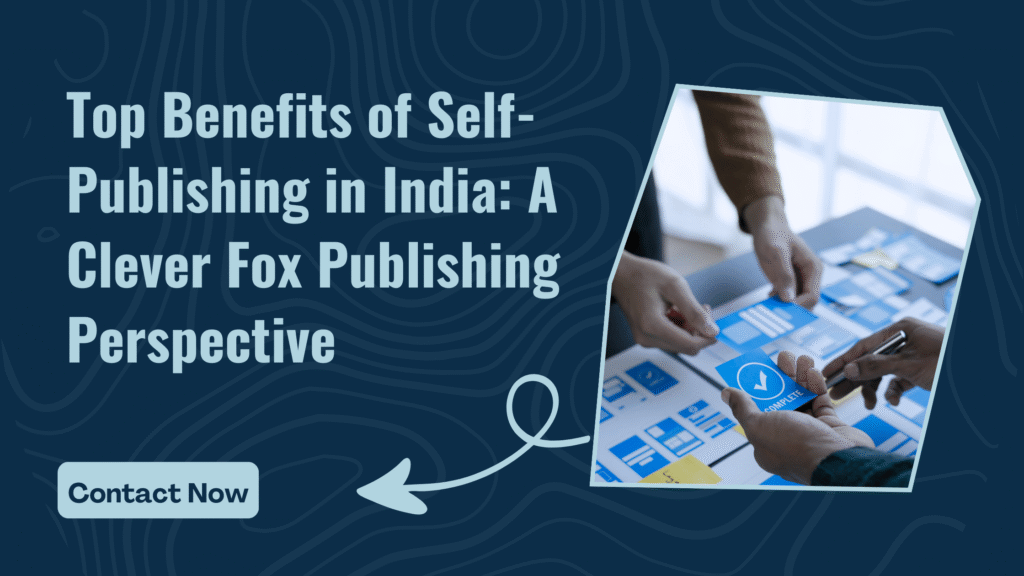 Top Benefits of Self-Publishing in India: A Clever Fox Publishing Perspective