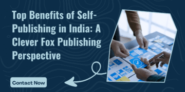 Top Benefits of Self-Publishing in India: A Clever Fox Publishing Perspective Top Benefits of Self-Publishing in India: A Clever Fox Publishing Perspective