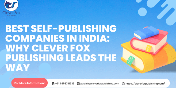 Best Self-Publishing Companies in India: Why Clever Fox Publishing Leads the Way Best Self-Publishing Companies in India: Why Clever Fox Publishing Leads the Way