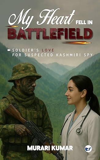 My Heart Fell in Battlefield: Soldier’s Love for Suspected Kashmiri Spy