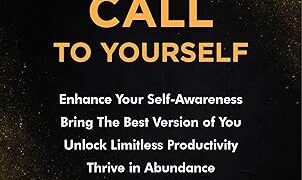Make the Clarity Call to Yourself: Enhance Your Self-Awareness | Bring the Best Version of You | Unlock Limitless Productivity | Thrive in Abundance Make the Clarity Call to Yourself: Enhance Your Self-Awareness | Bring the Best Version of You | Unlock Limitless Productivity | Thrive in Abundance