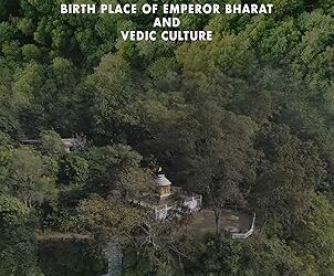 Kanvashram- A lost Heritage, Birth place of Emperor Bharat and Vedic Culture