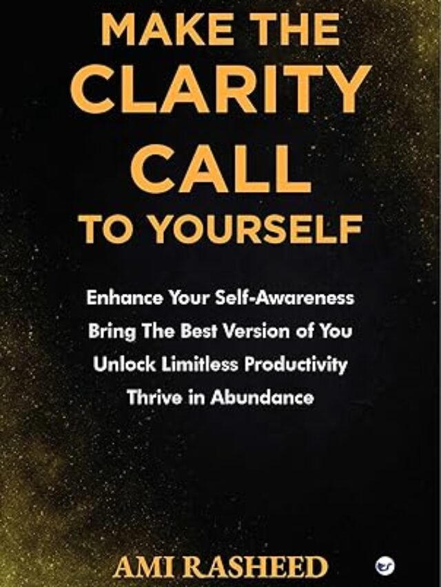 Make the Clarity Call to Yourself: Enhance Your Self-Awareness | Bring the Best Version of You | Unlock Limitless Productivity | Thrive in Abundance