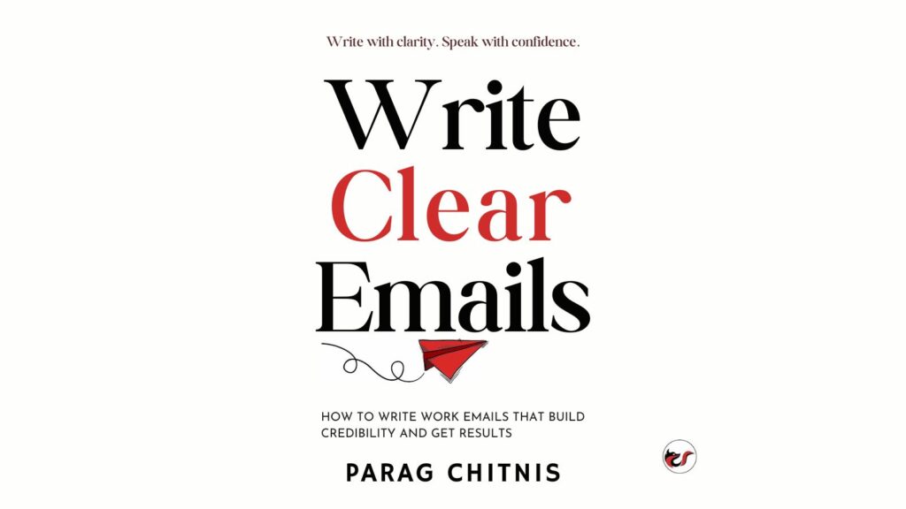 Write Clear Emails: How to Write Work Emails That Build Credibility and Get Results