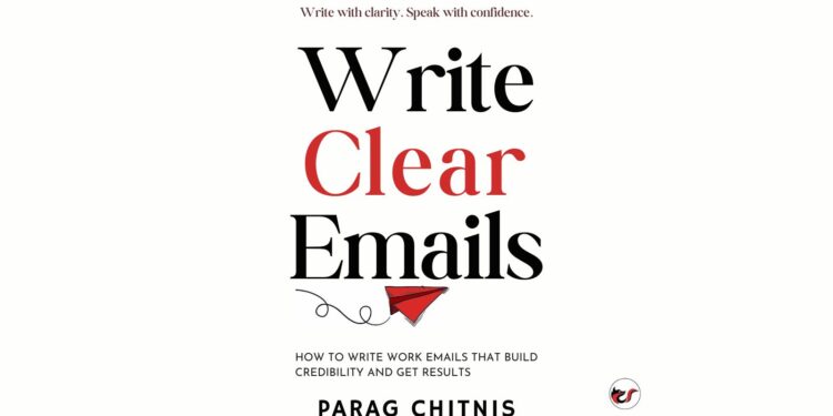 Write Clear Emails: How to Write Work Emails That Build Credibility and Get Results