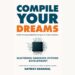 Compile Your Dreams