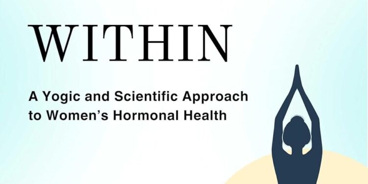 Balance Within: A Yogic and Scientific Approach to Women’s Hormonal Health