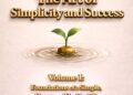 Living Well: The Art of Simplicity and Success Volume I: Foundations of a Simple, Happy and Healthy Life: A Practical Guide to Living with Clarity, Balance and Inner Peace