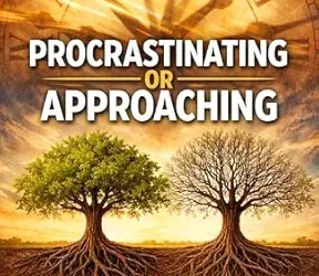 PROCRASTINATING OR APPROACHING