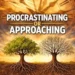 PROCRASTINATING OR APPROACHING PROCRASTINATING OR APPROACHING
