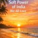 The Soft Power of India We All Love The Soft Power of India We All Love