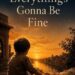 Everything’s Gonna Be Fine